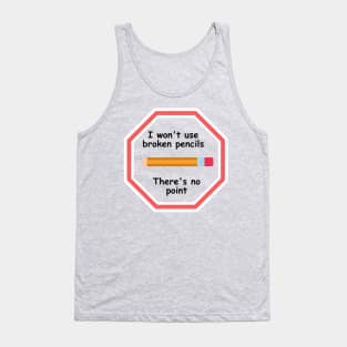 I won't use broken pencils, because there's no point! - Teaching Joke Tank Top